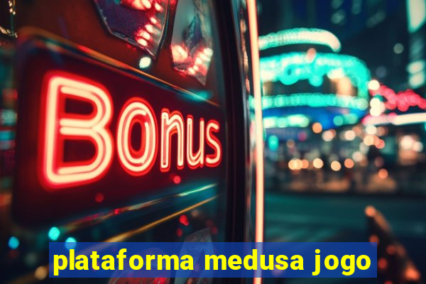 plataforma medusa jogo